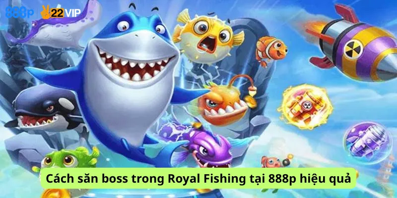 Cách săn boss trong Royal Fishing tại 888p hiệu quả