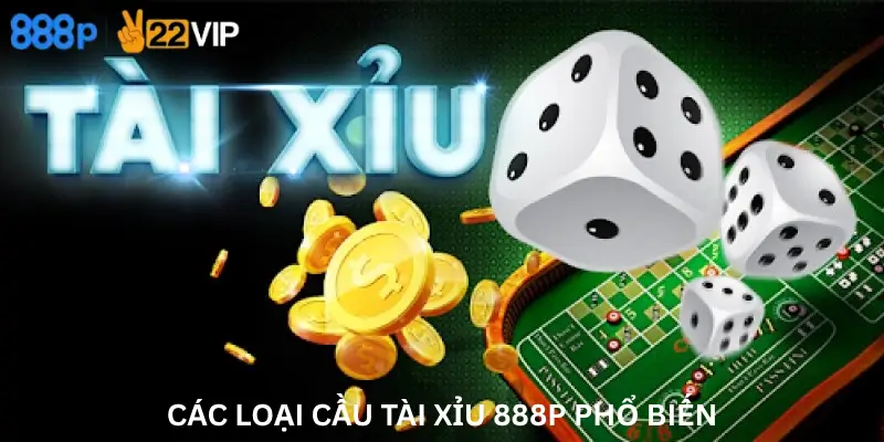 Các Loại Cầu Tài Xỉu 888P Phổ Biến